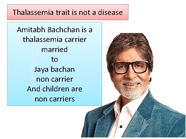 Thalassemia trait is not a disease Amitabh Bachchan is a thalassemia carrier married to