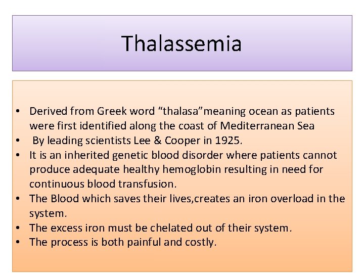 Thalassemia • Derived from Greek word “thalasa”meaning ocean as patients were first identified along