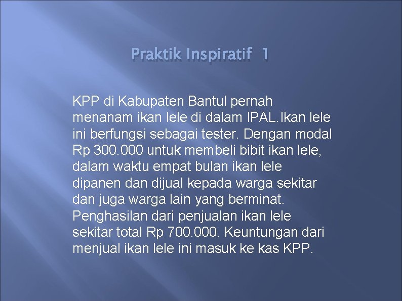 Praktik Inspiratif 1 KPP di Kabupaten Bantul pernah menanam ikan lele di dalam IPAL.