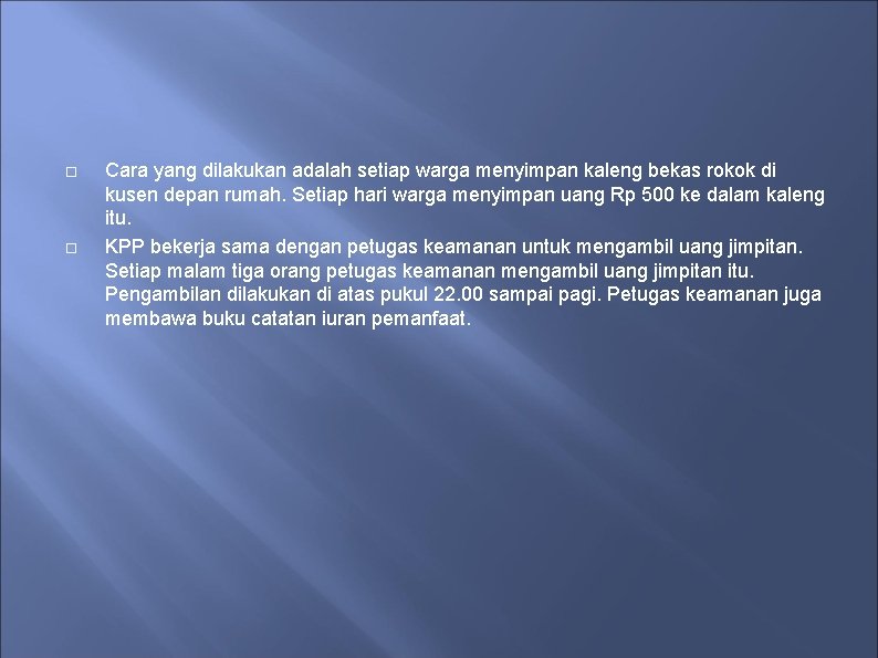  Cara yang dilakukan adalah setiap warga menyimpan kaleng bekas rokok di kusen depan