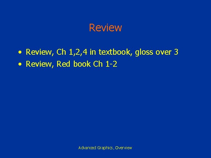 Review • Review, Ch 1, 2, 4 in textbook, gloss over 3 • Review,