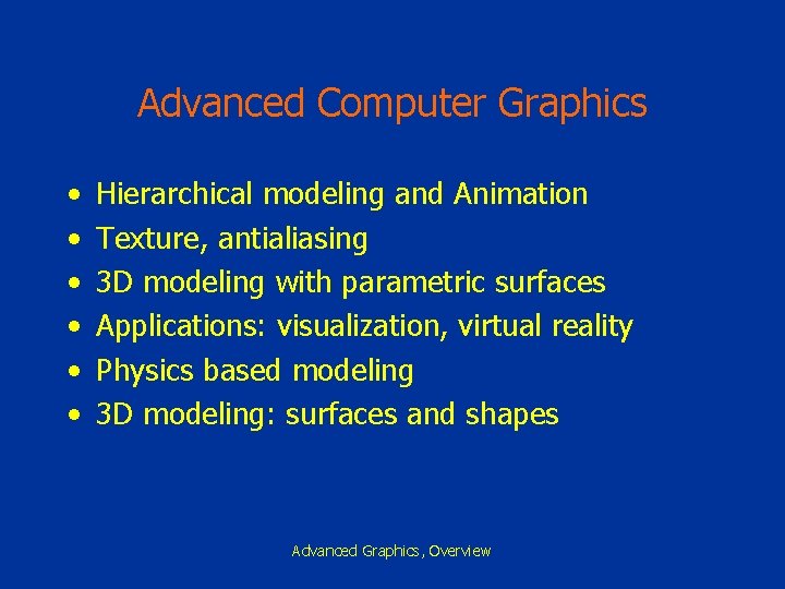 Advanced Computer Graphics • • • Hierarchical modeling and Animation Texture, antialiasing 3 D