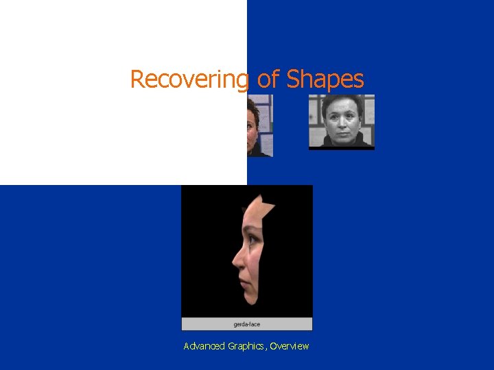 Recovering of Shapes Advanced Graphics, Overview 