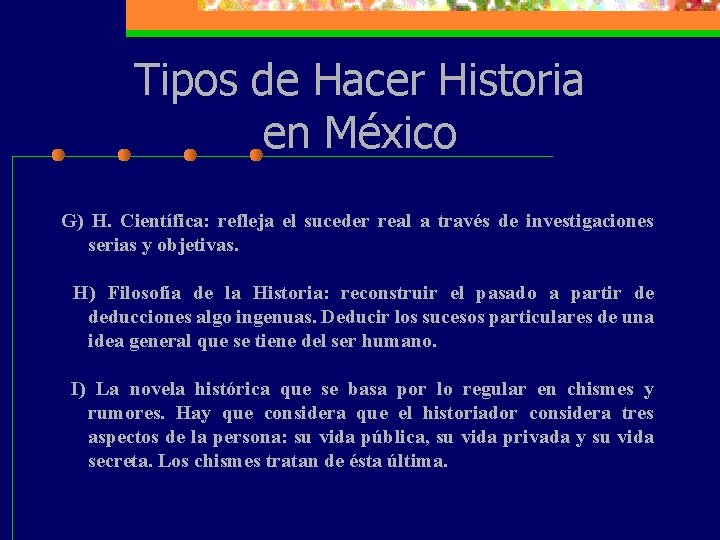 Tipos de Hacer Historia en México G) H. Científica: refleja el suceder real a