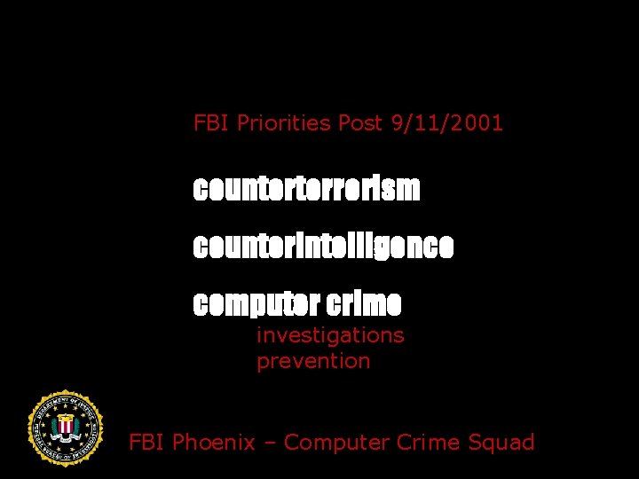 FBI Priorities Post 9/11/2001 counterterrorism counterintelligence computer crime investigations prevention FBI Phoenix – Computer