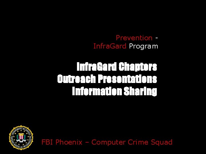 Prevention Infra. Gard Program Infra. Gard Chapters Outreach Presentations Information Sharing FBI Phoenix –