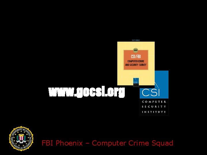 2002 www. gocsi. org FBI Phoenix – Computer Crime Squad 
