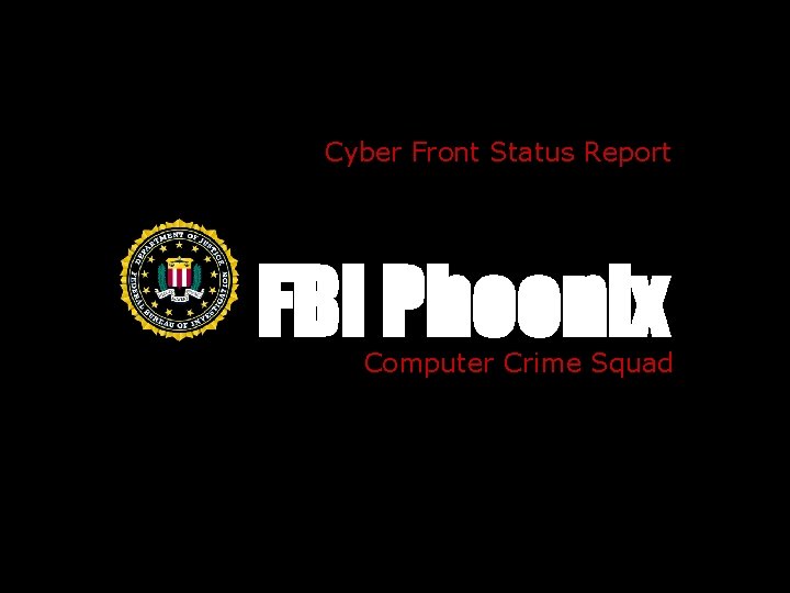 Cyber Front Status Report FBI Phoenix Computer Crime Squad 