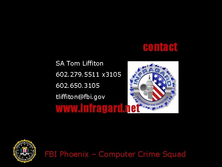 contact SA Tom Liffiton 602. 279. 5511 x 3105 602. 650. 3105 tliffiton@fbi. gov