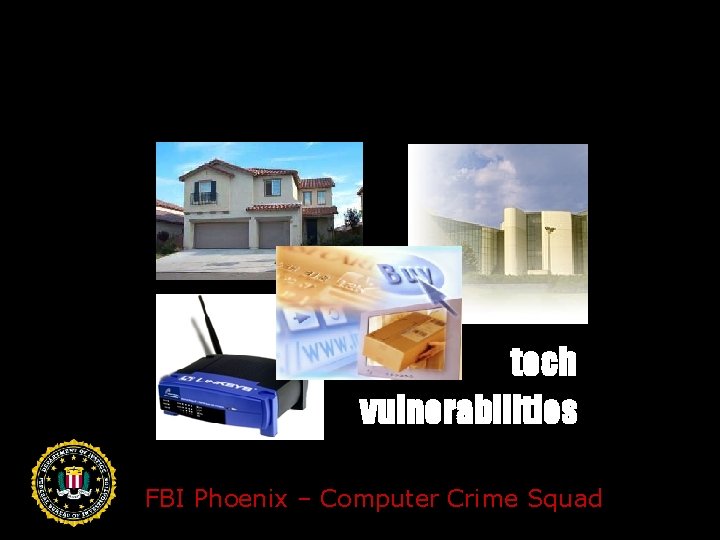 tech vulnerabilities FBI Phoenix – Computer Crime Squad 