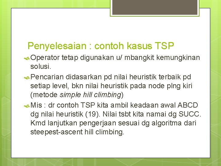 Penyelesaian : contoh kasus TSP Operator tetap digunakan u/ mbangkit kemungkinan solusi. Pencarian didasarkan