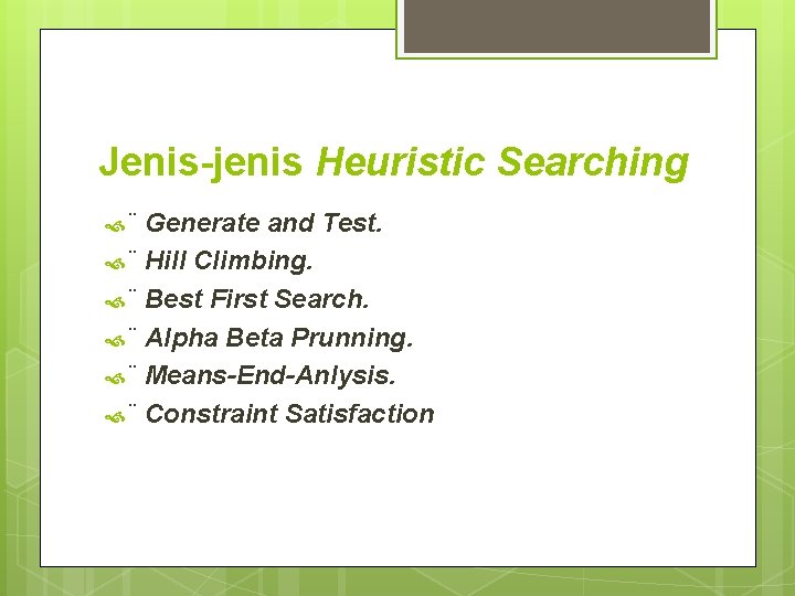 Jenis-jenis Heuristic Searching ¨ Generate and Test. ¨ Hill Climbing. ¨ Best First Search.