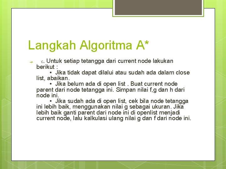 Langkah Algoritma A* c. Untuk setiap tetangga dari current node lakukan berikut : •