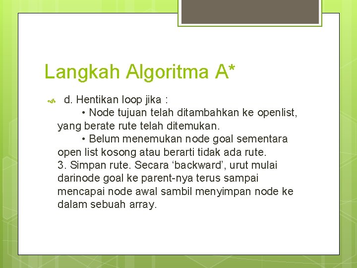 Langkah Algoritma A* d. Hentikan loop jika : • Node tujuan telah ditambahkan ke