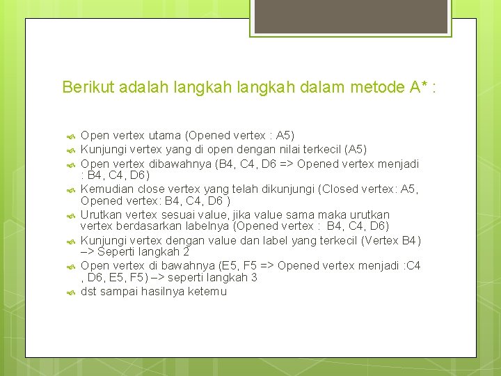 Berikut adalah langkah dalam metode A* : Open vertex utama (Opened vertex : A