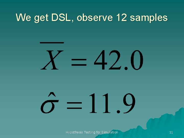 We get DSL, observe 12 samples Hypothesis Testing for Simulation 11 