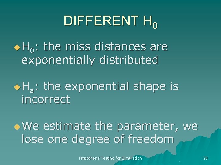 DIFFERENT H 0 u H 0: the miss distances are exponentially distributed u Ha: