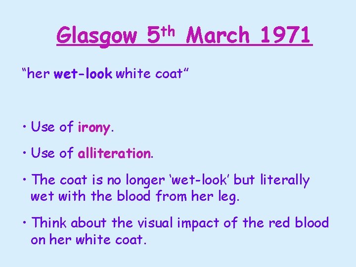 Glasgow 5 th March 1971 “her wet-look white coat” • Use of irony. •