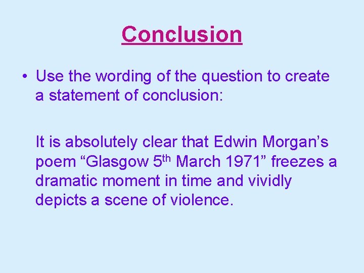 Conclusion • Use the wording of the question to create a statement of conclusion: