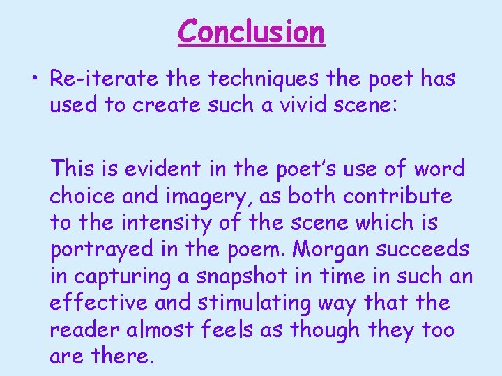 Conclusion • Re-iterate the techniques the poet has used to create such a vivid Conclusion • Re-iterate the techniques the poet has used to create such a vivid