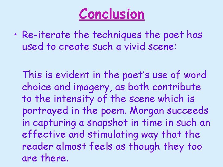 Conclusion • Re-iterate the techniques the poet has used to create such a vivid