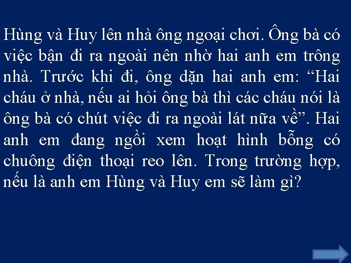 Hùng và Huy lên nhà ông ngoại chơi. Ông bà có việc bận đi