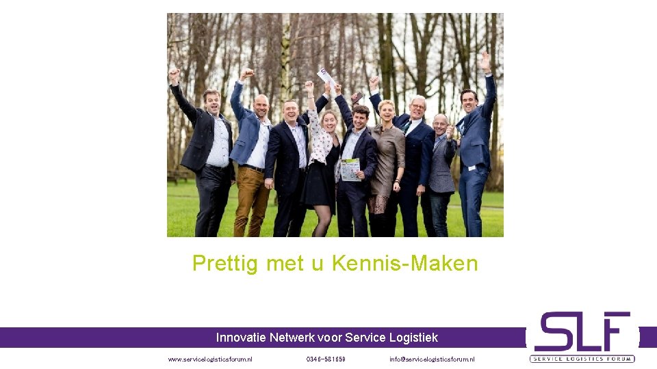 Prettig met u Kennis-Maken Innovatie Netwerk voor Service Logistiek www. servicelogisticsforum. nl 0346 -581659