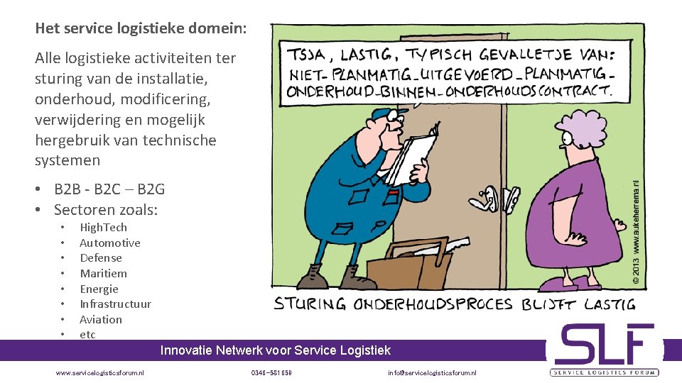 Het service logistieke domein: Alle logistieke activiteiten ter sturing van de installatie, onderhoud, modificering,