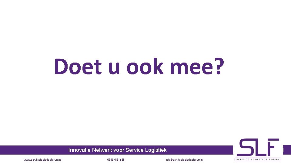 Doet u ook mee? Innovatie Netwerk voor Service Logistiek www. servicelogisticsforum. nl 0346 -581659