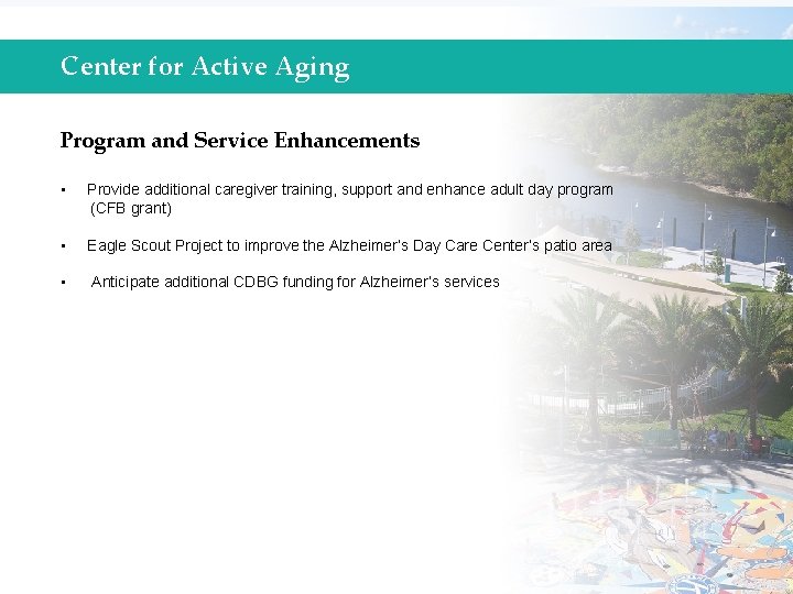 Center for Active Aging Program and Service Enhancements • Provide additional caregiver training, support