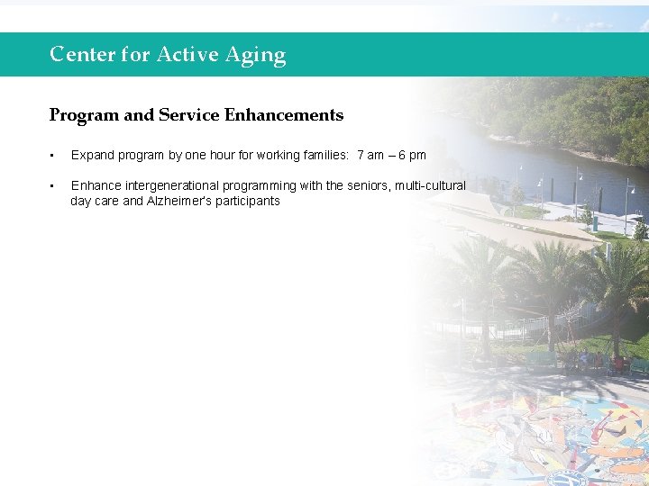 Center for Active Aging Program and Service Enhancements • Expand program by one hour