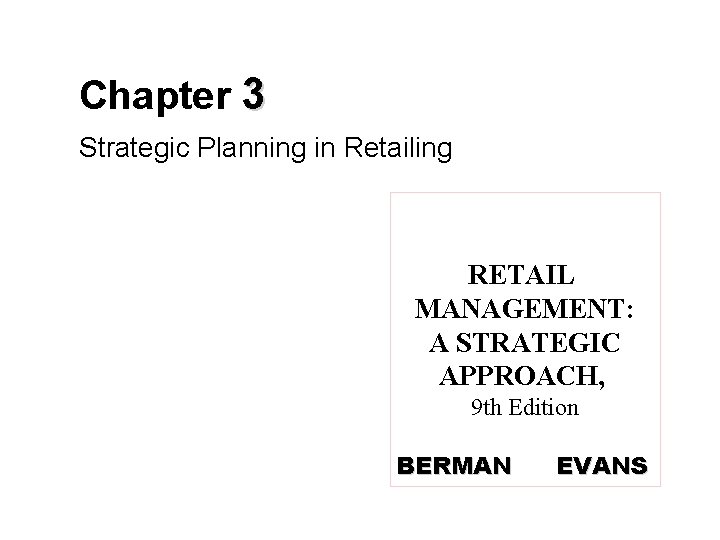 Chapter 3 Strategic Planning in Retailing RETAIL MANAGEMENT: A STRATEGIC APPROACH, 9 th Edition