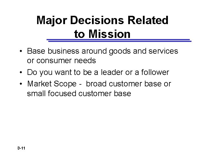 Major Decisions Related to Mission • Base business around goods and services or consumer
