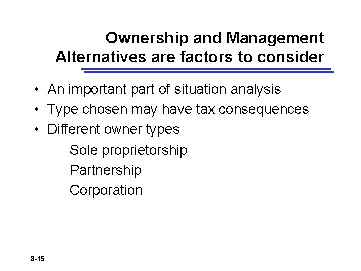 Ownership and Management Alternatives are factors to consider • An important part of situation