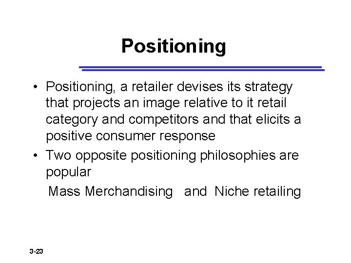 Positioning • Positioning, a retailer devises its strategy that projects an image relative to