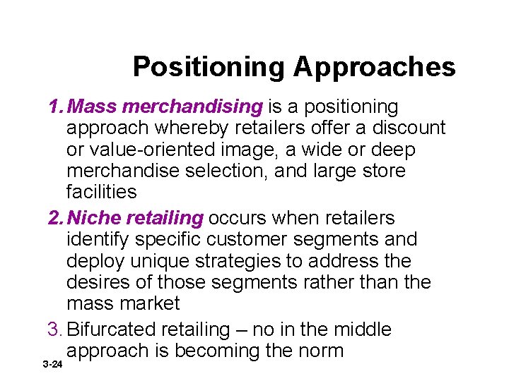 Positioning Approaches 1. Mass merchandising is a positioning approach whereby retailers offer a discount
