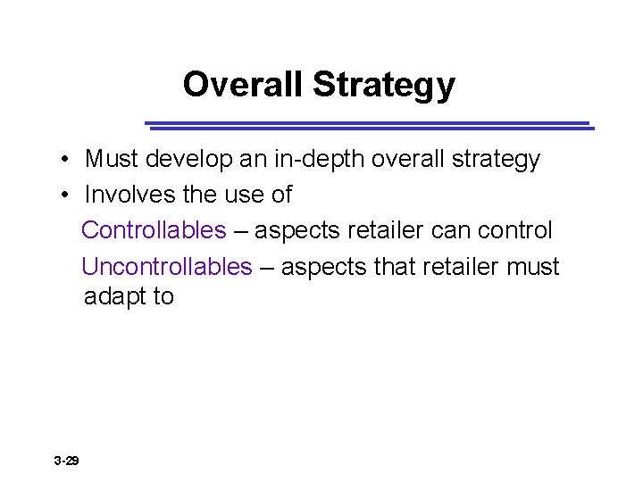 Overall Strategy • Must develop an in-depth overall strategy • Involves the use of