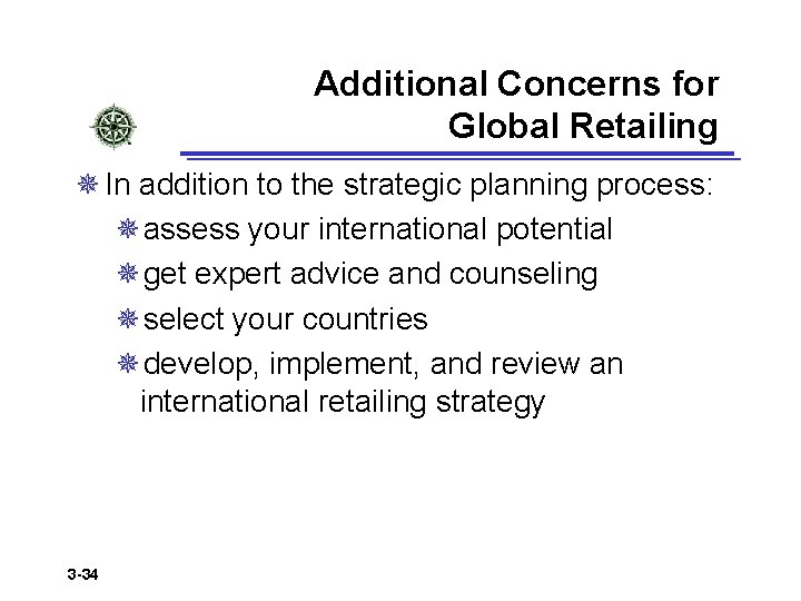 Additional Concerns for Global Retailing ¯ In addition to the strategic planning process: ¯assess