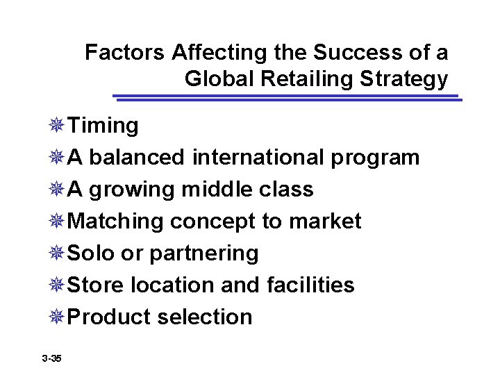 Factors Affecting the Success of a Global Retailing Strategy ¯Timing ¯A balanced international program