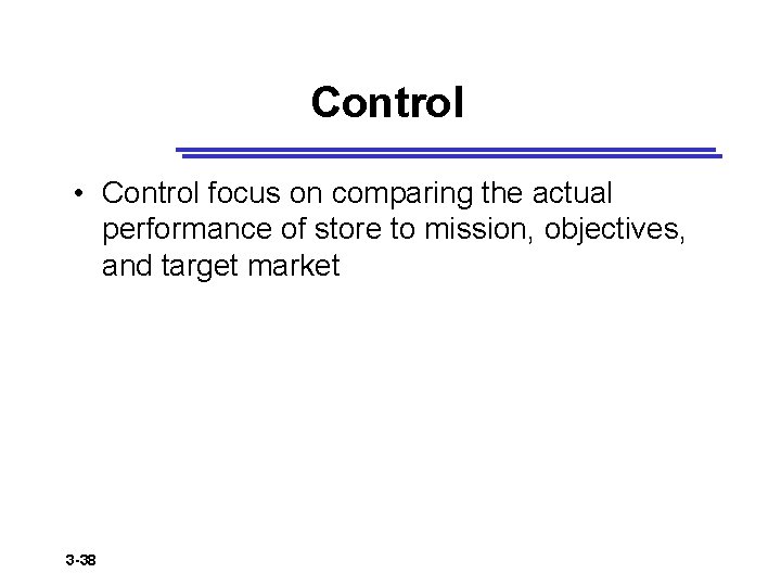 Control • Control focus on comparing the actual performance of store to mission, objectives,