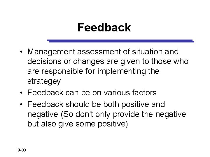 Feedback • Management assessment of situation and decisions or changes are given to those