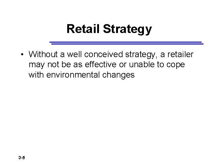 Retail Strategy • Without a well conceived strategy, a retailer may not be as
