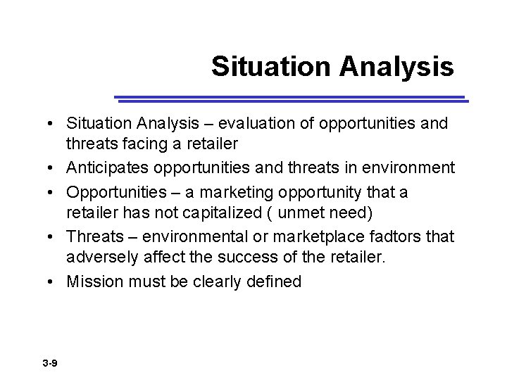 Situation Analysis • Situation Analysis – evaluation of opportunities and threats facing a retailer