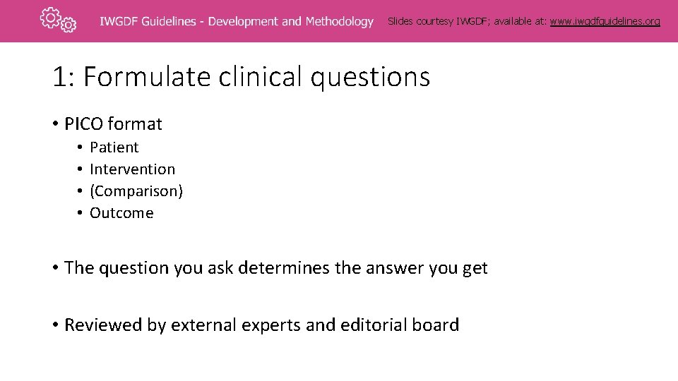 Slides courtesy IWGDF; available at: www. iwgdfguidelines. org 1: Formulate clinical questions • PICO