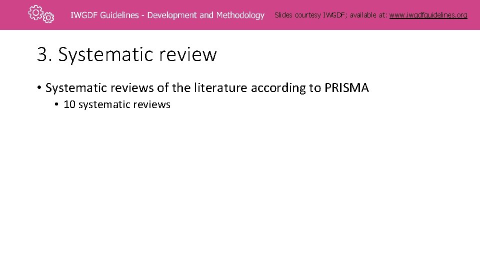 Slides courtesy IWGDF; available at: www. iwgdfguidelines. org 3. Systematic review • Systematic reviews