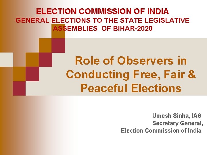 ELECTION COMMISSION OF INDIA GENERAL ELECTIONS TO THE STATE LEGISLATIVE ASSEMBLIES OF BIHAR-2020 Role