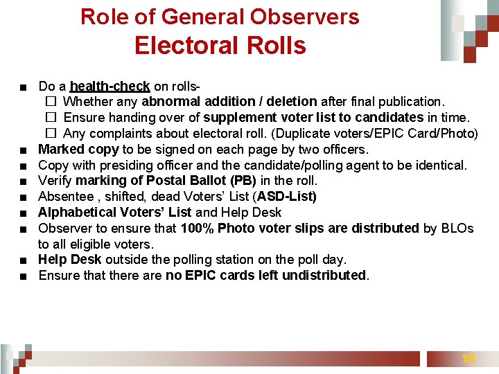 Role of General Observers Electoral Rolls ■ Do a health-check on rolls� Whether any