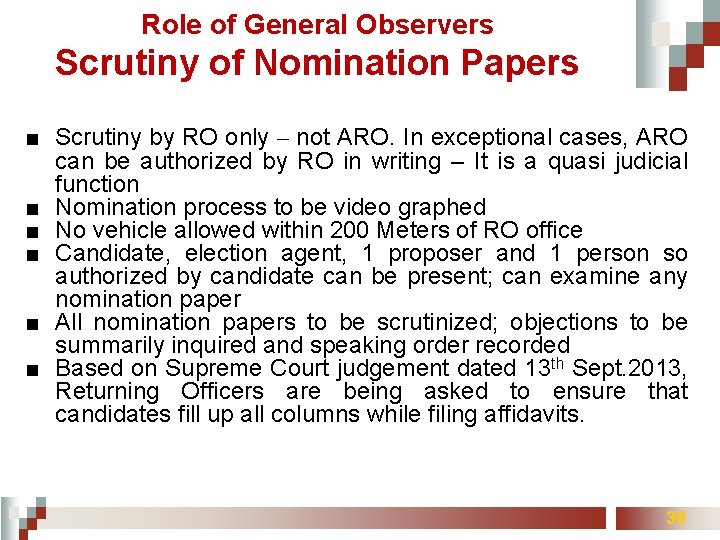 Role of General Observers Scrutiny of Nomination Papers ■ Scrutiny by RO only –
