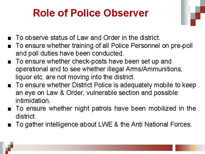 Role of Police Observer ■ To observe status of Law and Order in the