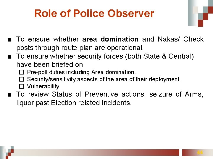 Role of Police Observer ■ To ensure whether area domination and Nakas/ Check posts